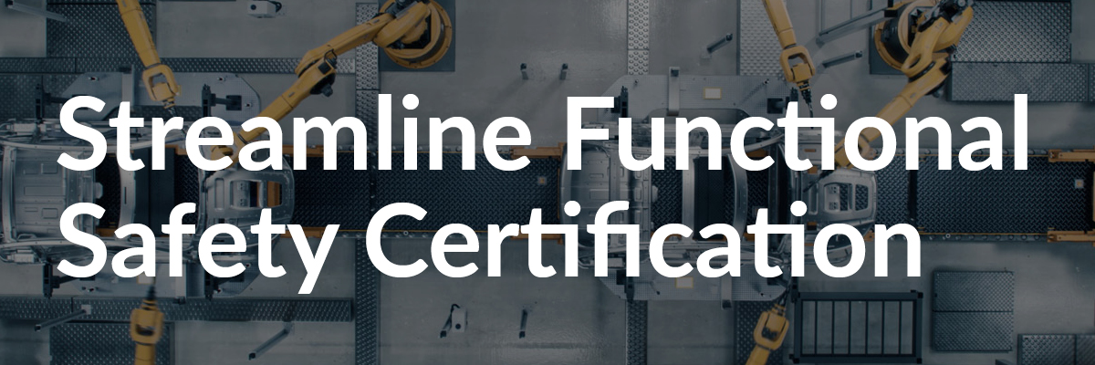 Streamline Functional Safety Certification